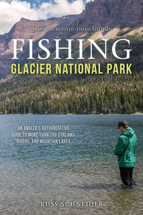 Book cover of Fishing Glacier National Park: An Angler's Authoritative Guide to More than 250 Streams, Rivers, and Mountain Lakes