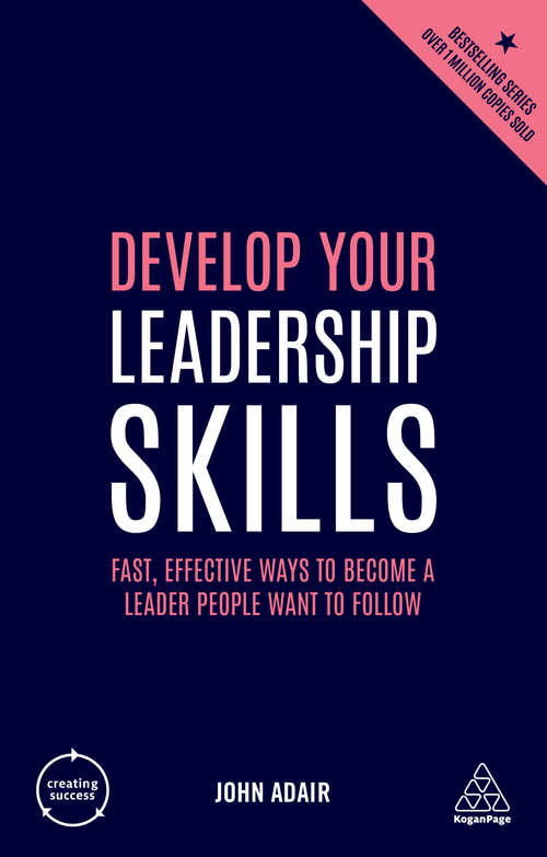 Book cover of Develop Your Leadership Skills: Fast, Effective Ways to Become a Leader People Want to Follow (3) (Creating Success)