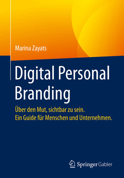 Book cover of Digital Personal Branding: Über den Mut, sichtbar zu sein. Ein Guide für Menschen und Unternehmen. (1. Aufl. 2020)