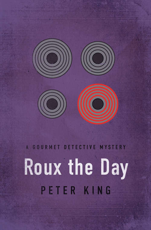 Roux the Day: A Healthy Place To Die; Eat, Drink And Be Buried; Roux The Day; And Dine And Die On The Danube Express (The Gourmet Detective Mysteries #7)