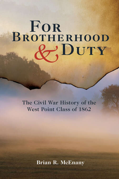 For Brotherhood & Duty: The Civil War History of the West Point Class of 1862 (American Warriors Ser.)