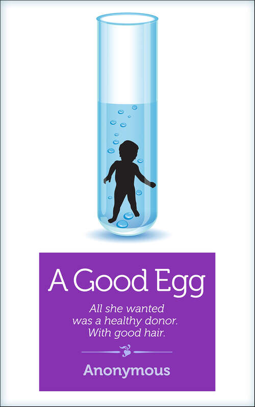 Book cover of A Good Egg: All She Wanted Was a Healthy Donor. With Good Hair.