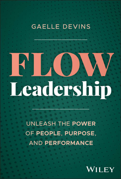 Book cover of Flow Leadership: Unleash the Power of People, Purpose, and Performance