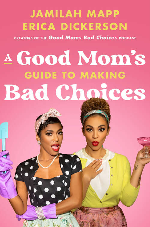 Book cover of A Good Mom's Guide to Making Bad Choices