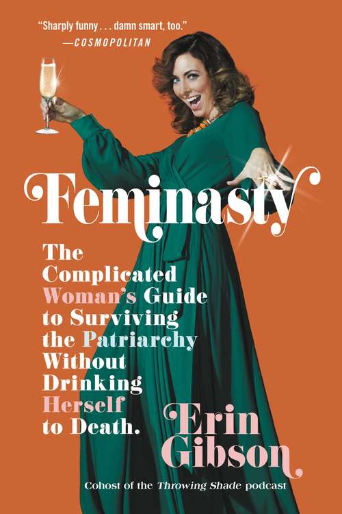 Book cover of Feminasty: The Complicated Woman's Guide to Surviving the Patriarchy Without Drinking Herself to Death