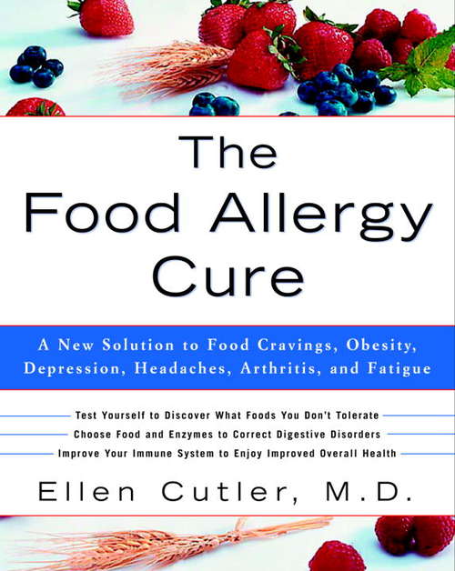 The Food Allergy Cure: A New Solution to Food Cravings, Obesity, Depression, Headaches, Arthritis and Fatigue