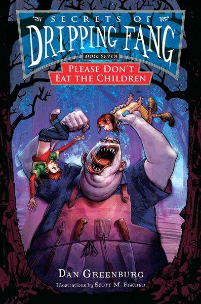 Book cover of Secrets of Dripping Fang #7: Please Don't Eat the Children