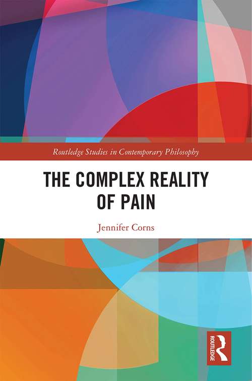 The Complex Reality of Pain (Routledge Studies in Contemporary Philosophy)