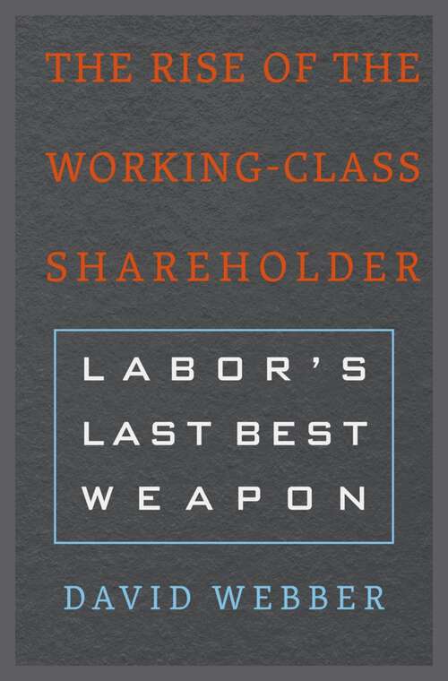 Book cover of The Rise of the Working-Class Shareholder: Labor’s Last Best Weapon