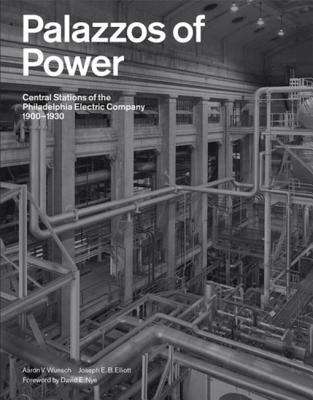 Palazzos of Power: Central Stations of the Philadelphia Electric Company, 1900-1930