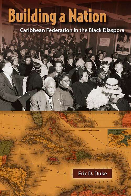 Book cover of Building a Nation: Caribbean Federation in the Black Diaspora (New World Diasporas)