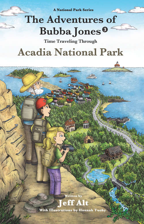 The Adventures of Bubba Jones: Time Traveling Through Acadia National Park (A National Park Series #3)
