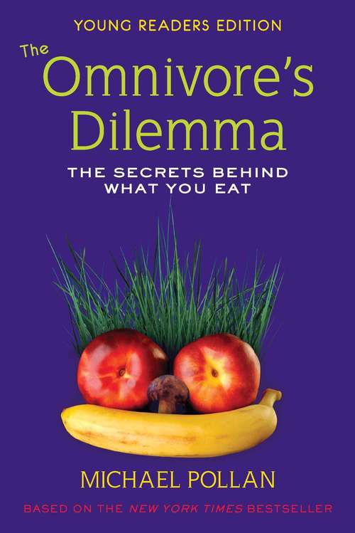 Book cover of The Omnivore's Dilemma: The Secrets Behind What You Eat (Young Readers Edition)