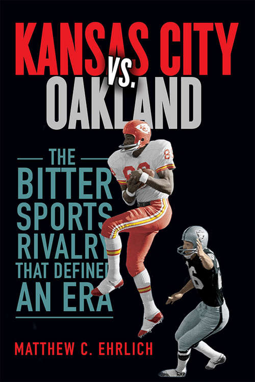 Book cover of Kansas City vs. Oakland: The Bitter Sports Rivalry That Defined an Era (Sport and Society #131)