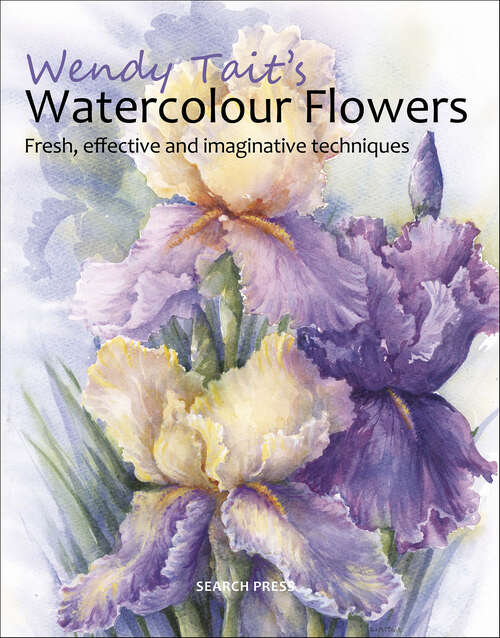 Book cover of Wendy Tait's Watercolour Flowers: Fresh, Effective and Imaginative Techniques