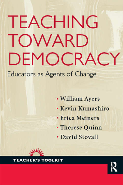 Teaching Toward Democracy: Educators as Agents of Change (Teacher's Toolkit Ser.)