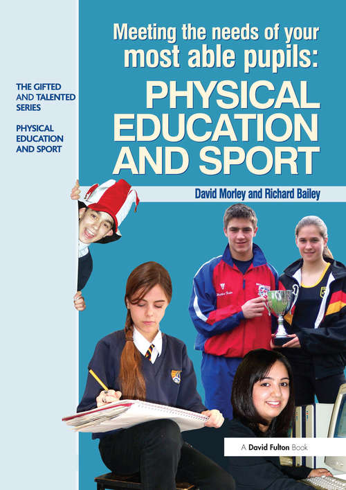 Meeting the Needs of Your Most Able Pupils in Physical Education & Sport (The Gifted and Talented Series)
