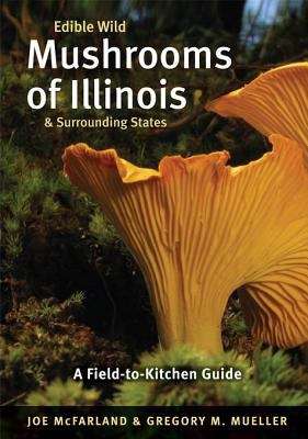 Book cover of Edible Wild Mushrooms of Illinois and Surrounding States: A Field-to-Kitchen Guide