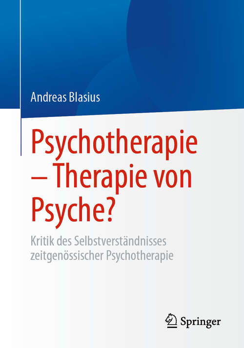 Book cover of Psychotherapie – Therapie von Psyche?: Kritik des Selbstverständnisses zeitgenössischer Psychotherapie