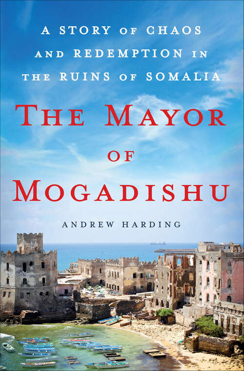 Book cover of The Mayor of Mogadishu: A Story of Chaos and Redemption in the Ruins of Somalia