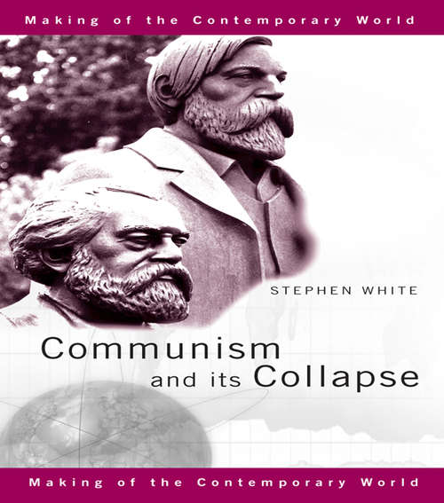 Communism and its Collapse (The Making of the Contemporary World)