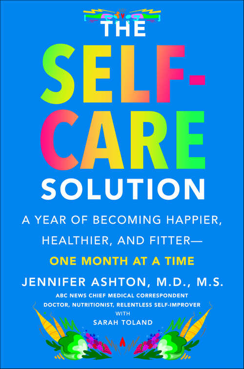 Book cover of The Self-Care Solution: A Year of Becoming Happier, Healthier, and Fitter—One Month at a Time