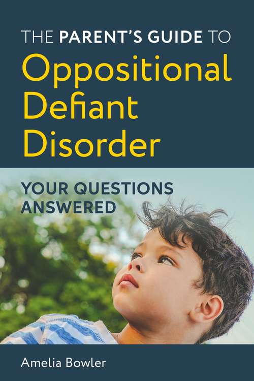 Book cover of The Parent’s Guide to Oppositional Defiant Disorder: Your Questions Answered