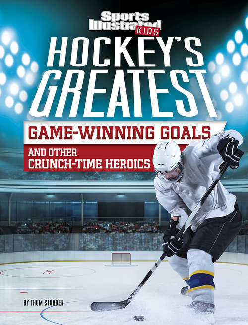 Book cover of Hockey's Greatest Game-Winning Goals and Other Crunch-Time Heroics (Sports Illustrated Kids Crunch Time)