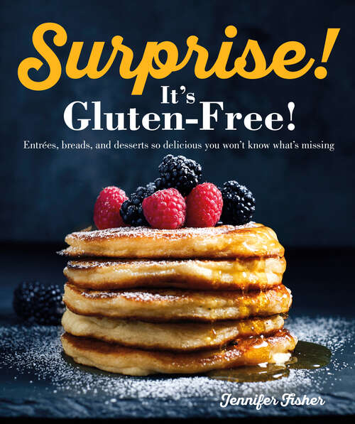 Book cover of Surprise! It's Gluten Free!: Entrees, Breads, and Desserts so Delicious You Won't Know What's Missing