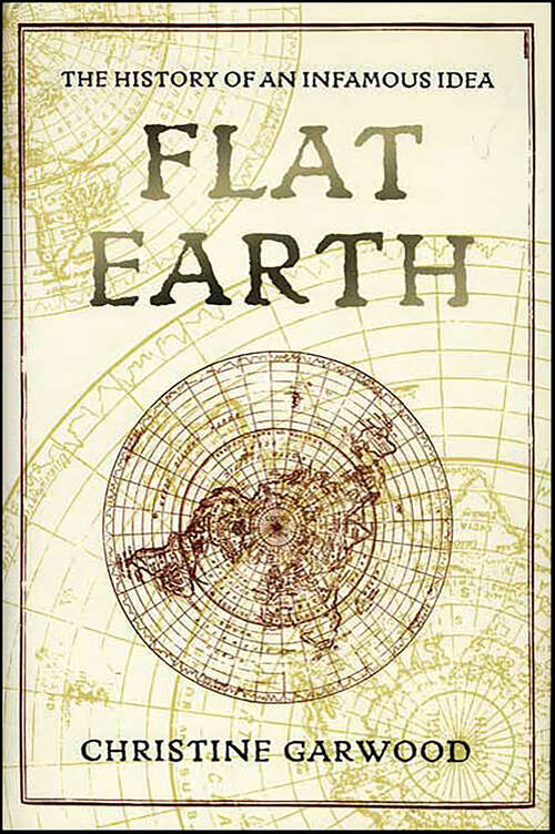 Book cover of Flat Earth: The History of an Infamous Idea