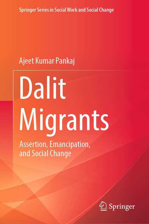 Book cover of Dalit Migrants: Assertion, Emancipation, and Social Change (1st ed. 2023) (Springer Series in Social Work and Social Change)