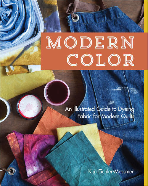 Book cover of Modern Color: An Illustrated Guide to Dyeing Fabric for Modern Quilts