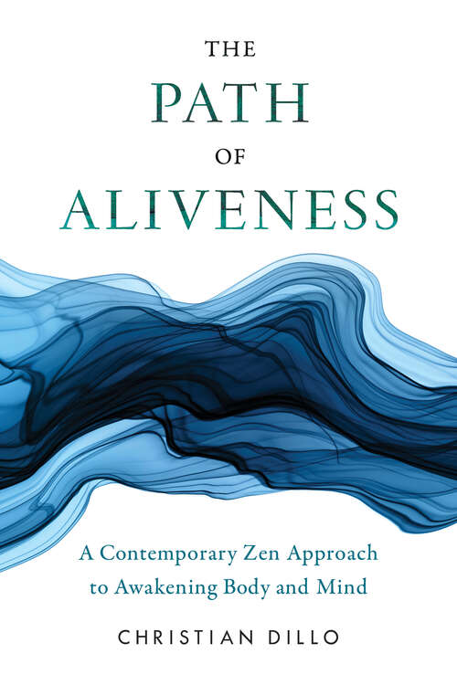 Book cover of The Path of Aliveness: A Contemporary Zen Approach to Awakening Body and Mind