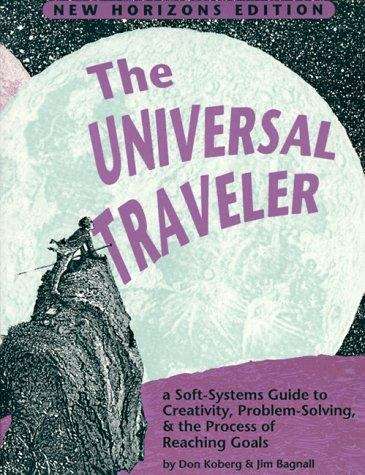 Book cover of Universal Traveler: A Soft-Systems Guide to Creativity, Problem-solving and the Process of Reaching Goals (7th Edition) (Crisp Professional Ser.)