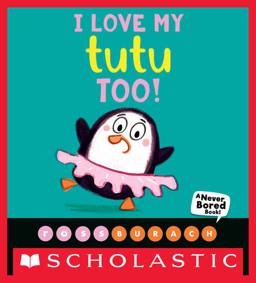 Book cover of I Love My Tutu Too! (A Never Bored Book!)