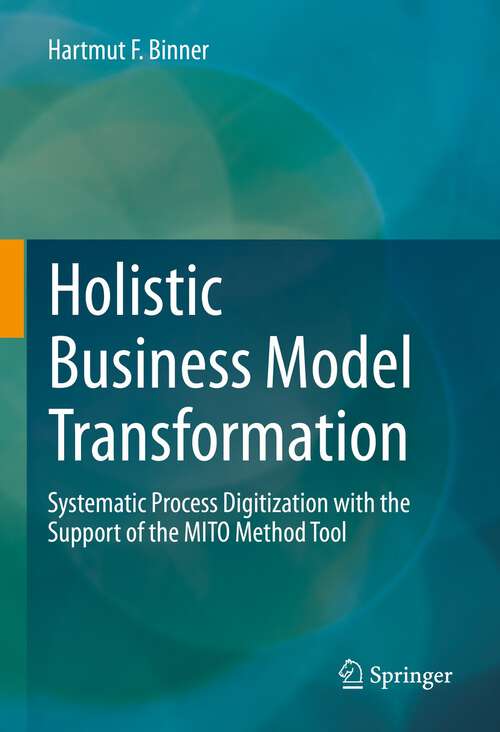 Book cover of Holistic Business Model Transformation: Systematic Process Digitization with the Support of the MITO Method Tool (1st ed. 2022)