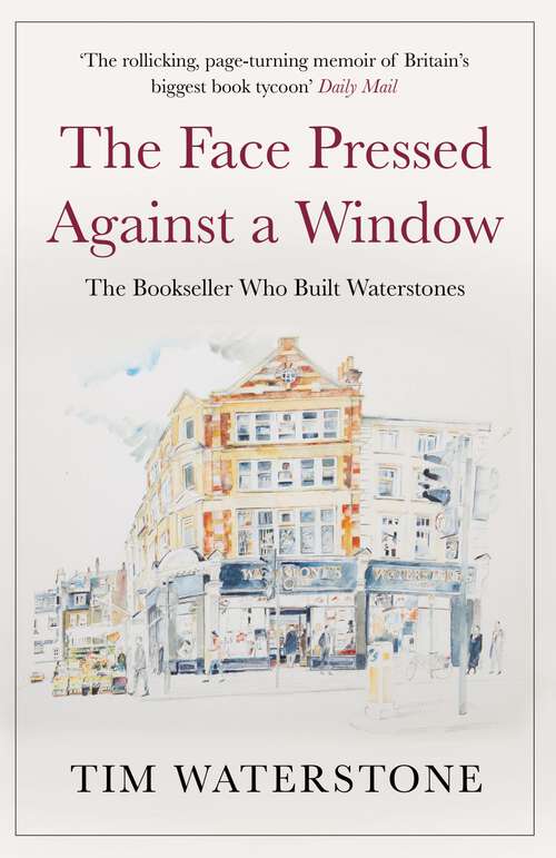Book cover of The Face Pressed Against a Window: The Bookseller Who Built Waterstones