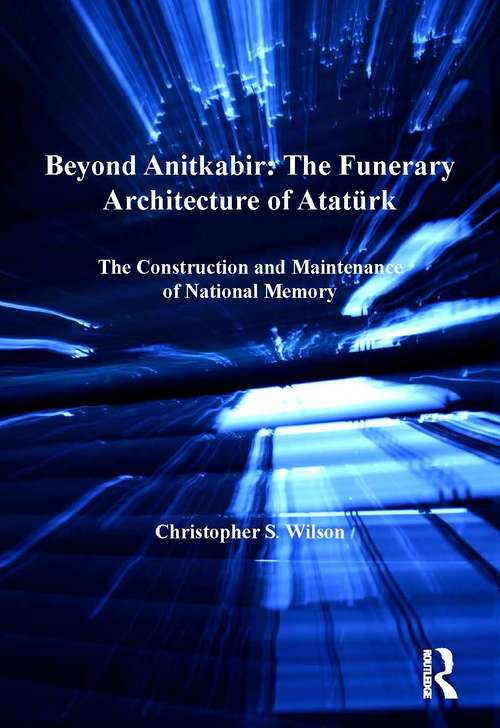 Beyond Anitkabir: The Construction and Maintenance of National Memory