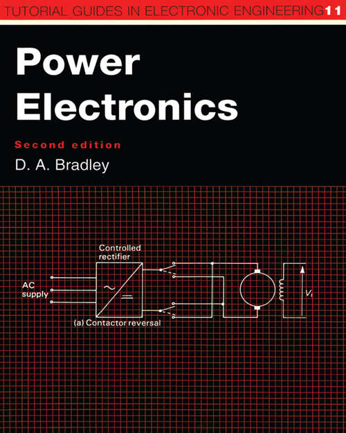 Power Electronics (Tutorial Guides In Electronic Engineering Ser. #11)