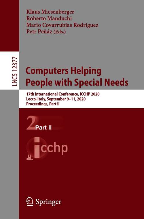 Computers Helping People with Special Needs: 17th International Conference, ICCHP 2020, Lecco, Italy, September 9–11, 2020, Proceedings, Part II (Lecture Notes in Computer Science #12377)