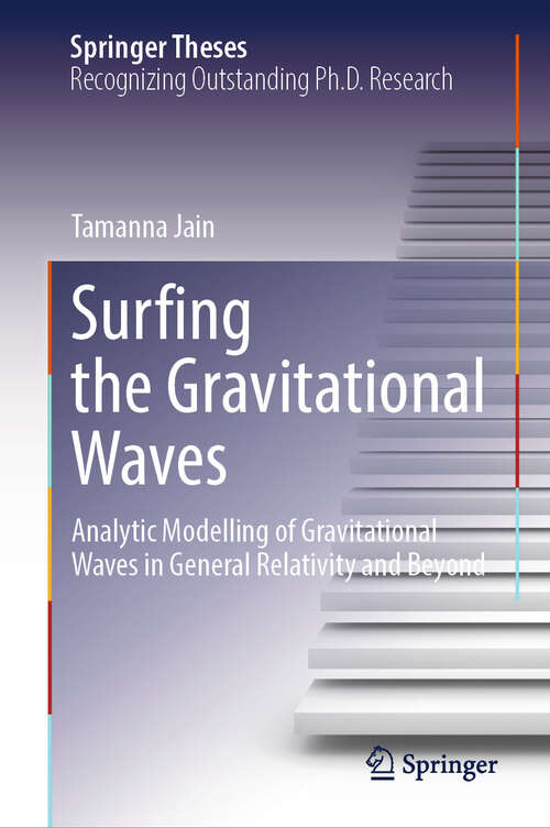 Book cover of Surfing the Gravitational Waves: Analytic Modelling of Gravitational Waves in General Relativity and Beyond (Springer Theses)