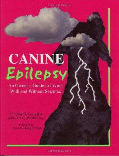 Canine Epilepsy: An Owner's Guide to Living With and Without Seizures