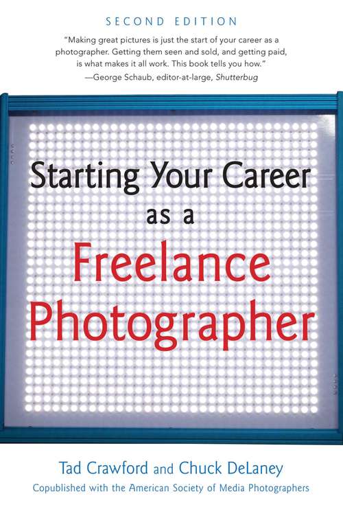 Book cover of Starting Your Career as a Freelance Photographer: The Complete Marketing, Business, And Legal Guide (2nd Edition) (Starting Your Career)