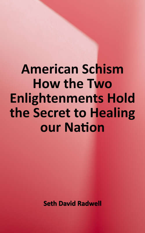 Book cover of American Schism: How the Two Enlightenments Hold the Secret to Healing our Nation