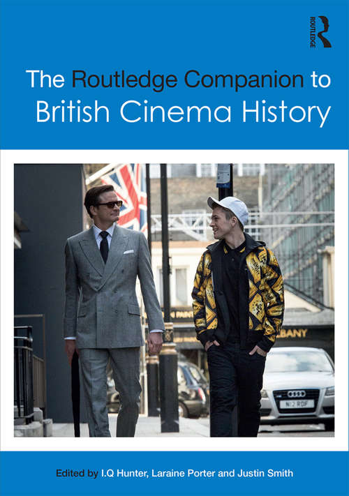 The Routledge Companion to British Cinema History (Routledge Media and Cultural Studies Companions)