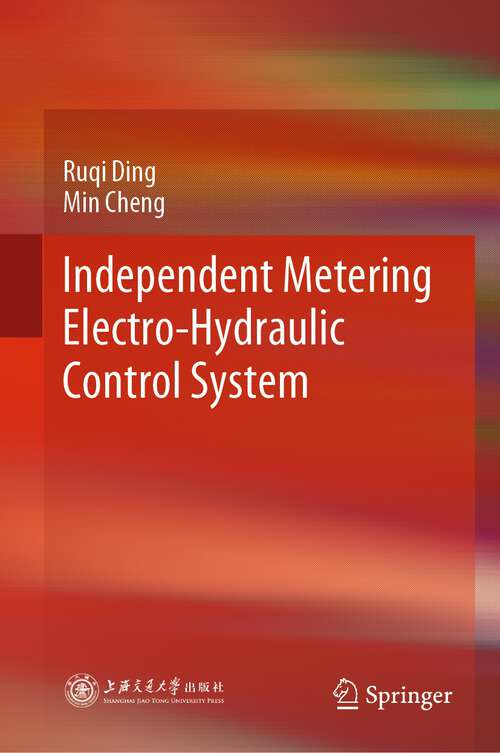 Book cover of Independent Metering Electro-Hydraulic Control System (1st ed. 2024)