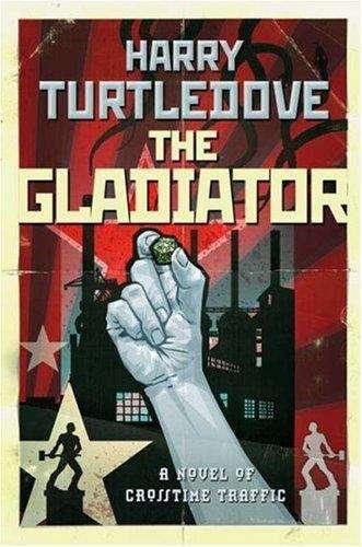 Book cover of The Gladiator (Crosstime Traffic, Book #5)