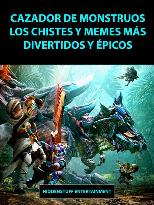 Book cover of Cazador de Monstruos Los Chistes y Memes más Divertidos y Épicos