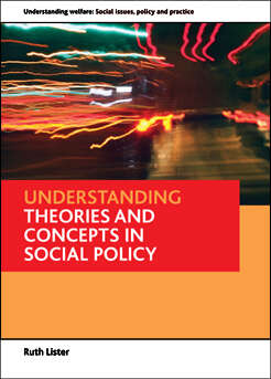 Understanding theories and concepts in social policy (Understanding Welfare: Social Issues, Policy and Practice)
