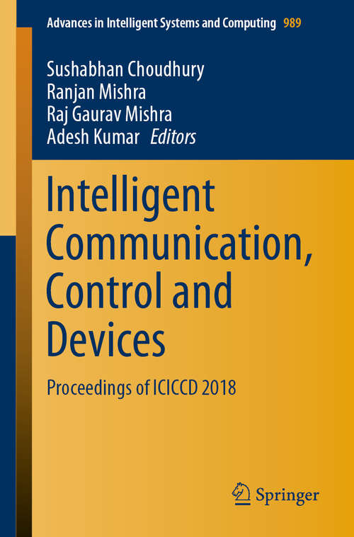Intelligent Communication, Control and Devices: Proceedings of ICICCD 2018 (Advances in Intelligent Systems and Computing #989)